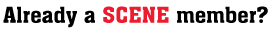 Already a SCENE member?