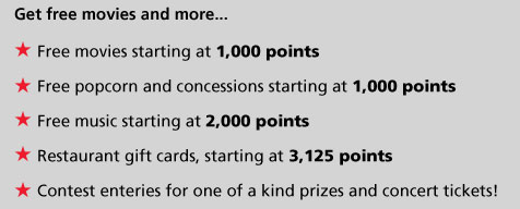Get Free Movies and More...- Free movies starting at 1000 points
- Free popcorn and concessions starting at 1000 points
- $10 off at Milestones Grill + Bar, starting at 1,250 points
- Free music starting at 2000 points
- Contest enteries for one of a kind prizes and concert tickets!