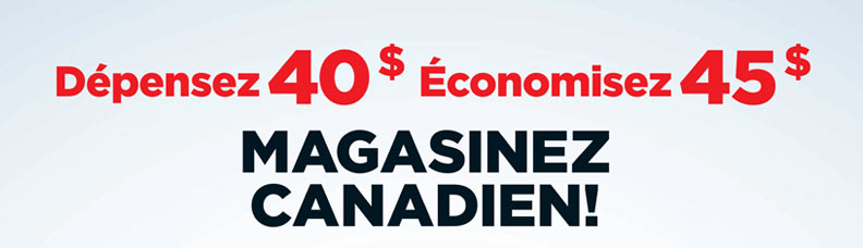 D&eacute;pensez 40 $ &Eacute;conomisez 45 $ Magasinez canadien!