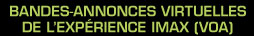 Bandes-annonces virtuelles de l&rsquo;Exp&eacute;rience IMAX (voa)