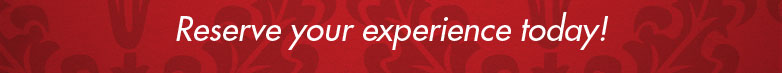 Reserve your experience today!