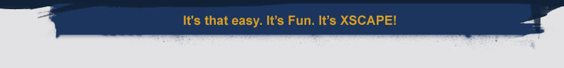 It's that easy. It's Fun. It's XSCAPE!